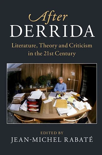 After Derrida: Literature, Theory and Criticism the 21st Century
