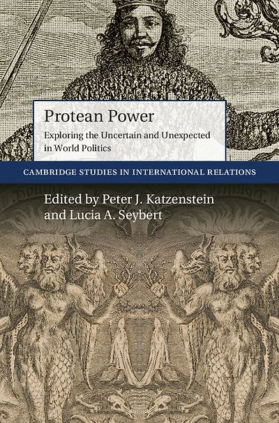 Protean Power: Exploring the Uncertain and Unexpected World Politics