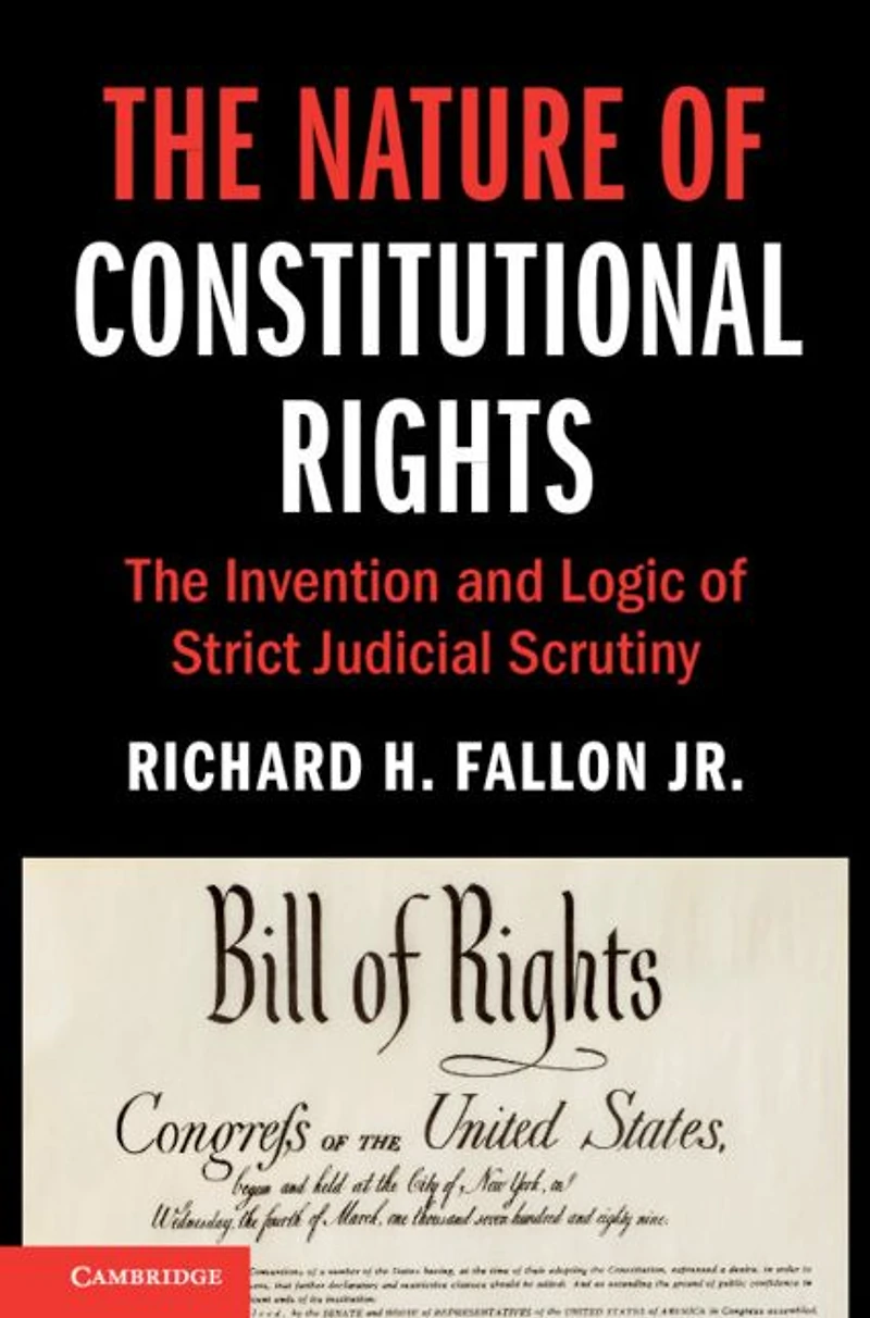 The Nature of Constitutional Rights: Invention and Logic Strict Judicial Scrutiny