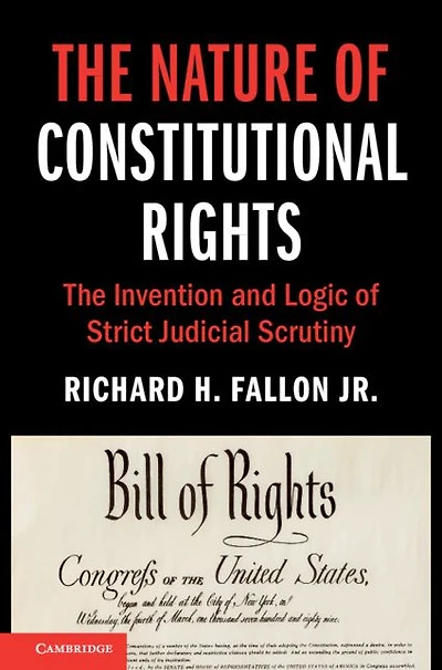 The Nature of Constitutional Rights: Invention and Logic Strict Judicial Scrutiny