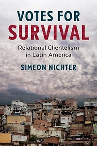 Votes for Survival: Relational Clientelism Latin America