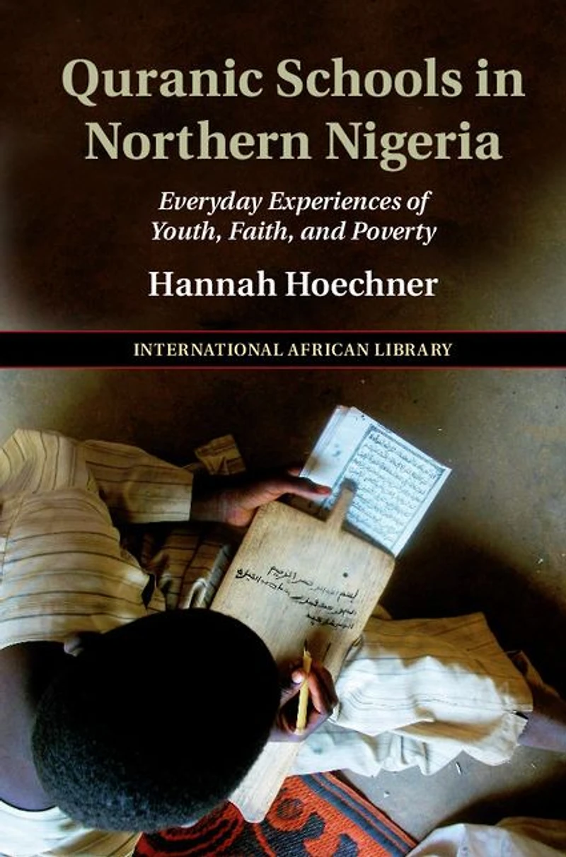 Quranic Schools Northern Nigeria: Everyday Experiences of Youth, Faith, and Poverty