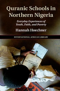 Quranic Schools Northern Nigeria: Everyday Experiences of Youth, Faith, and Poverty