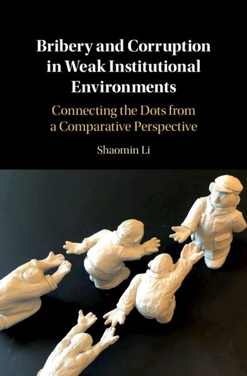 Bribery and Corruption Weak Institutional Environments: Connecting the Dots from a Comparative Perspective