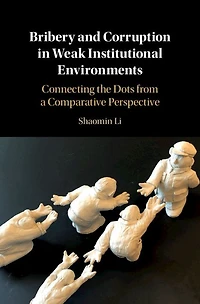 Bribery and Corruption Weak Institutional Environments: Connecting the Dots from a Comparative Perspective
