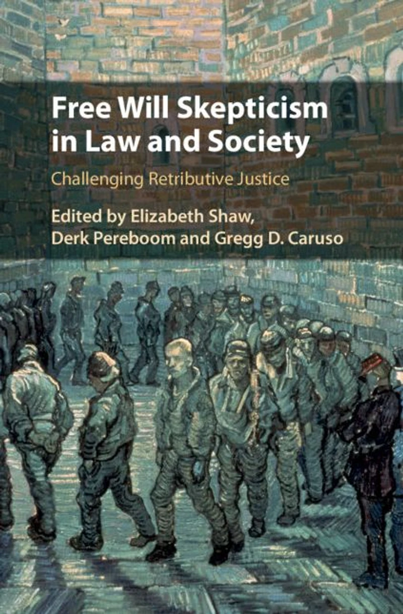 Free Will Skepticism Law and Society: Challenging Retributive Justice