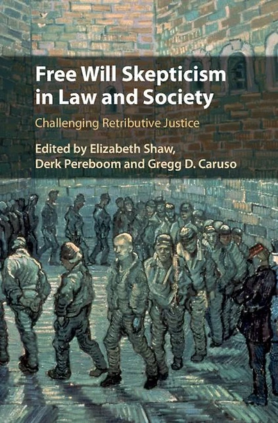 Free Will Skepticism Law and Society: Challenging Retributive Justice