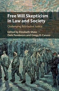 Free Will Skepticism Law and Society: Challenging Retributive Justice