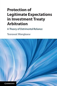 Protection of Legitimate Expectations Investment Treaty Arbitration: A Theory Detrimental Reliance