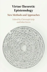 Virtue Theoretic Epistemology: New Methods and Approaches