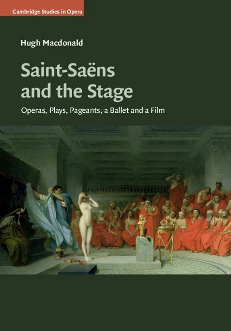 Saint-Saëns and the Stage: Operas, Plays, Pageants, a Ballet Film