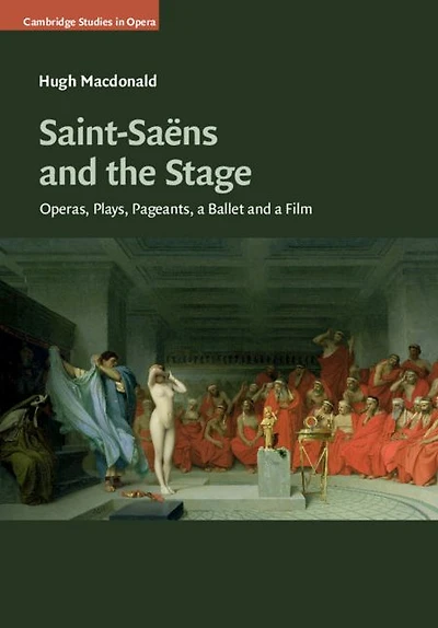 Saint-Saëns and the Stage: Operas, Plays, Pageants, a Ballet Film