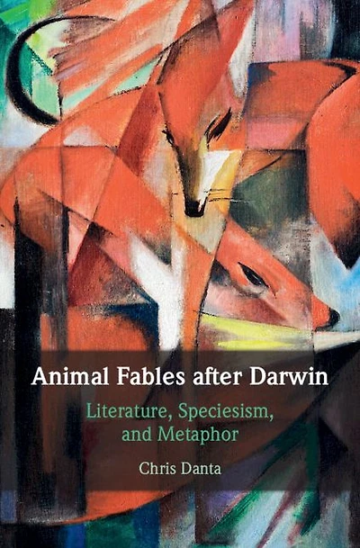 Animal Fables after Darwin: Literature, Speciesism, and Metaphor