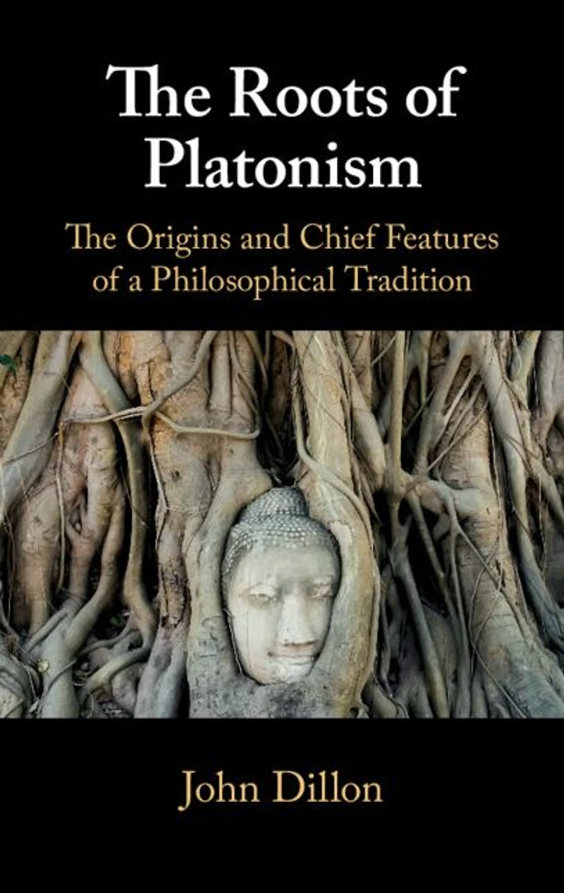 The Roots of Platonism: Origins and Chief Features a Philosophical Tradition