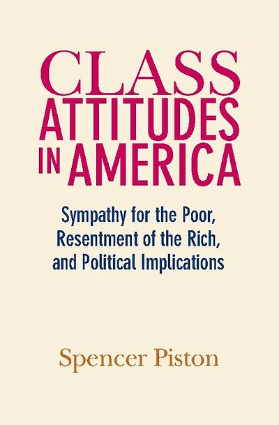 Class Attitudes America: Sympathy for the Poor, Resentment of Rich, and Political Implications