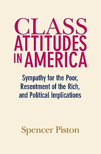 Class Attitudes America: Sympathy for the Poor, Resentment of Rich, and Political Implications