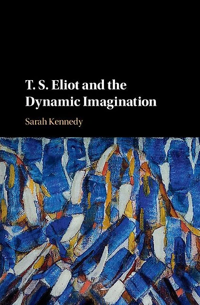 T. S. Eliot and the Dynamic Imagination