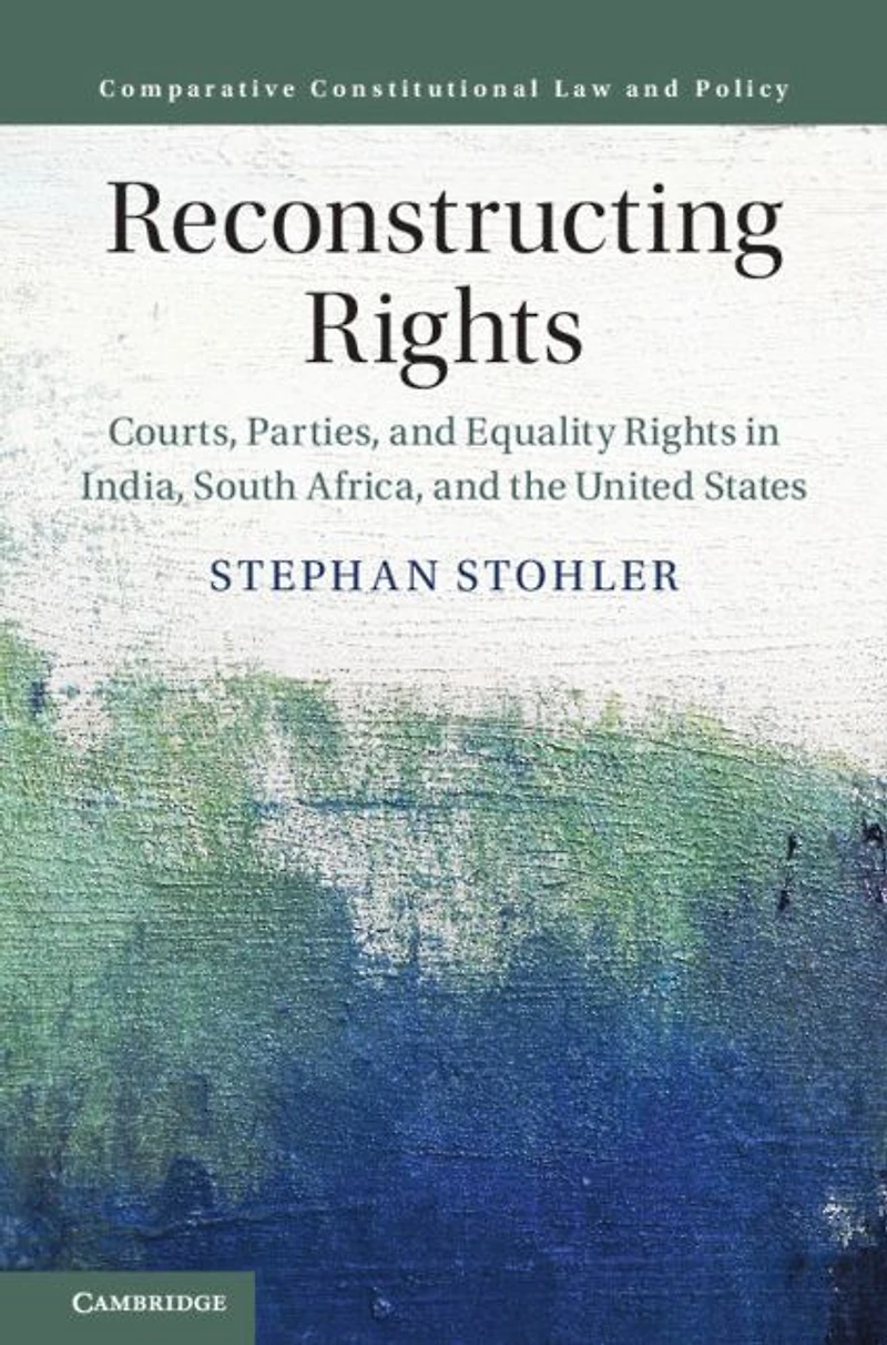 Reconstructing Rights: Courts, Parties, and Equality Rights India, South Africa, the United States