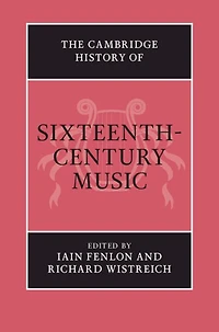 The Cambridge History of Sixteenth-Century Music