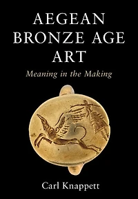 Aegean Bronze Age Art: Meaning the Making