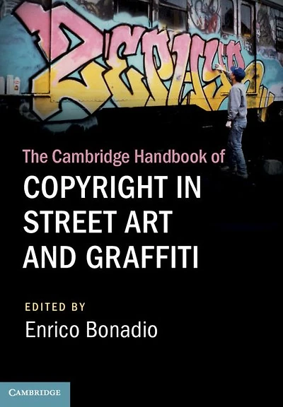 The Cambridge Handbook of Copyright Street Art and Graffiti