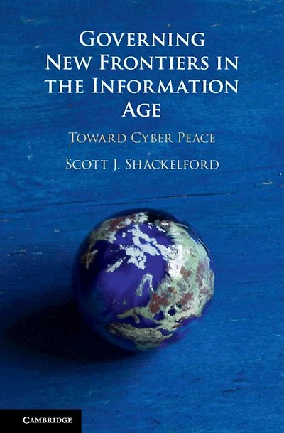 Governing New Frontiers the Information Age: Toward Cyber Peace
