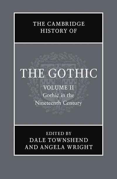 the Cambridge History of Gothic: Volume 2, Gothic Nineteenth Century