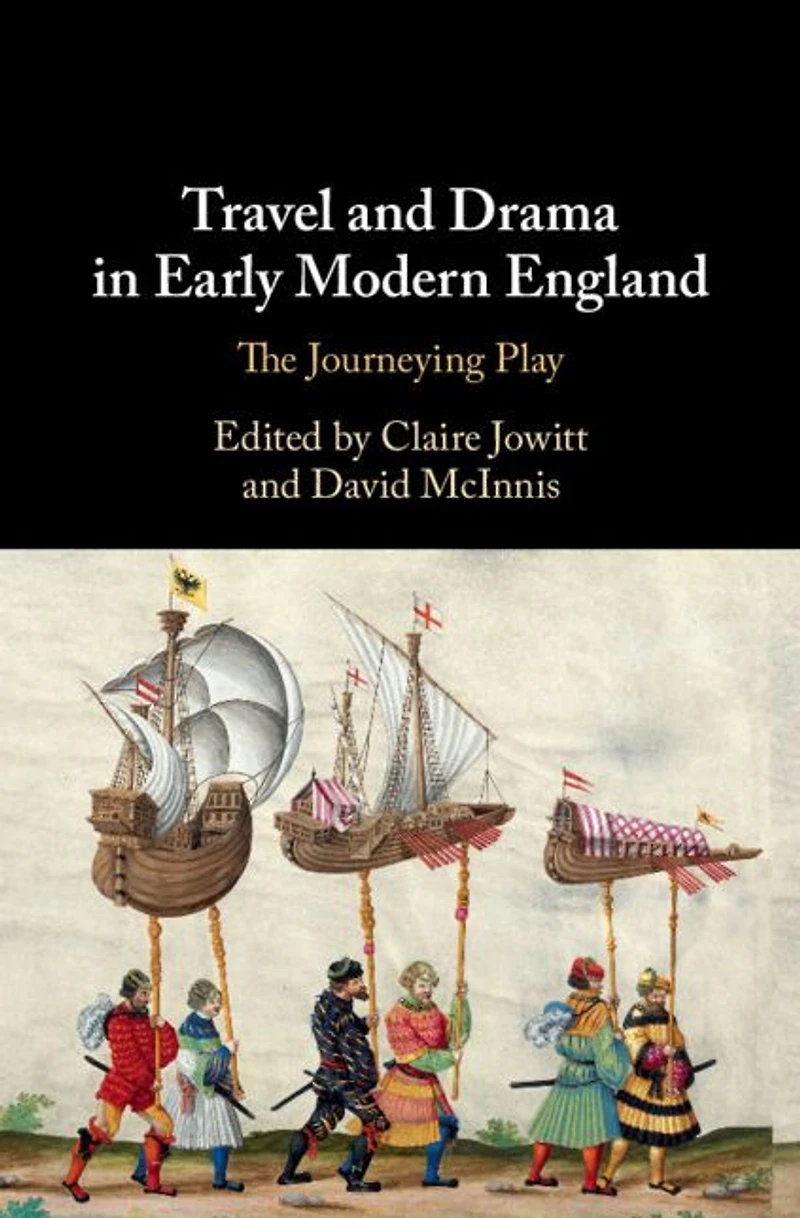 Travel and Drama Early Modern England: The Journeying Play