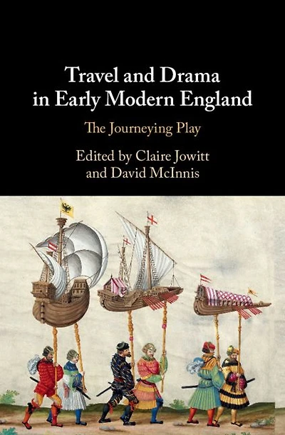 Travel and Drama Early Modern England: The Journeying Play
