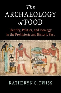 the Archaeology of Food: Identity, Politics, and Ideology Prehistoric Historic Past