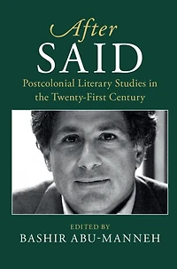 After Said: Postcolonial Literary Studies the Twenty-First Century