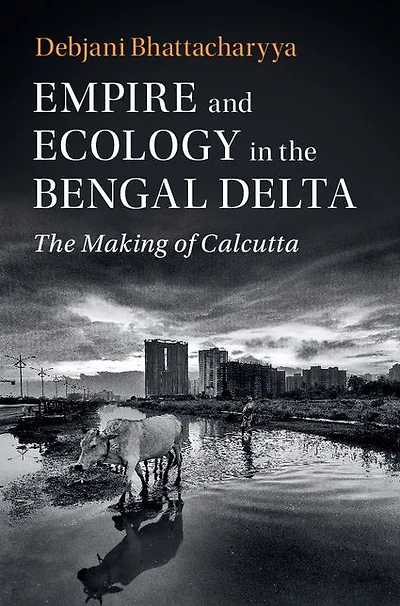 Empire and Ecology The Bengal Delta: Making of Calcutta