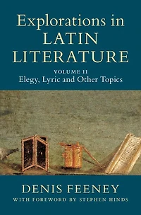 Explorations Latin Literature: Volume 2, Elegy, Lyric and Other Topics