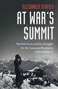 At War's Summit: the Red Army and Struggle for Caucasus Mountains World War II