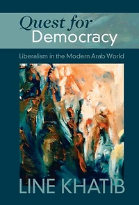 Quest for Democracy: Liberalism the Modern Arab World