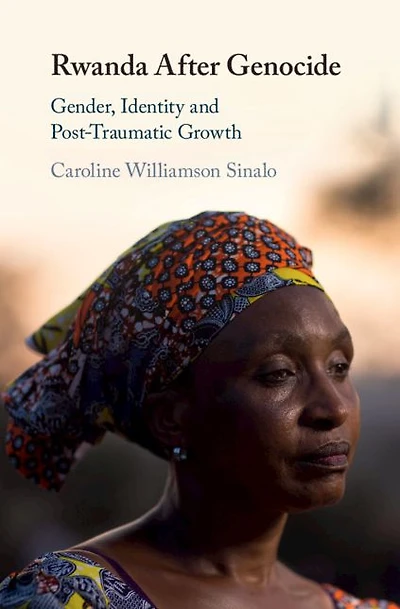 Rwanda After Genocide: Gender, Identity and Post-Traumatic Growth