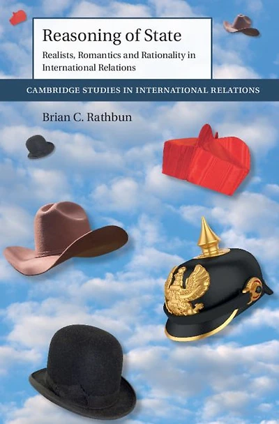 Reasoning of State: Realists, Romantics and Rationality International Relations