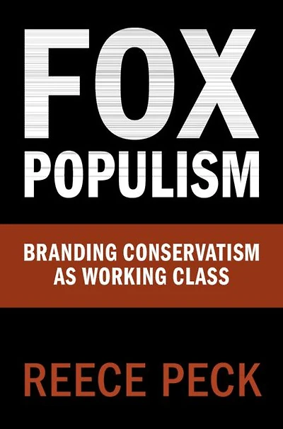 Fox Populism: Branding Conservatism as Working Class