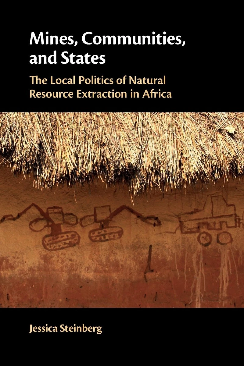Mines, Communities, and States: The Local Politics of Natural Resource Extraction Africa