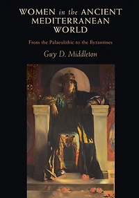 Women the Ancient Mediterranean World: From Palaeolithic to Byzantines