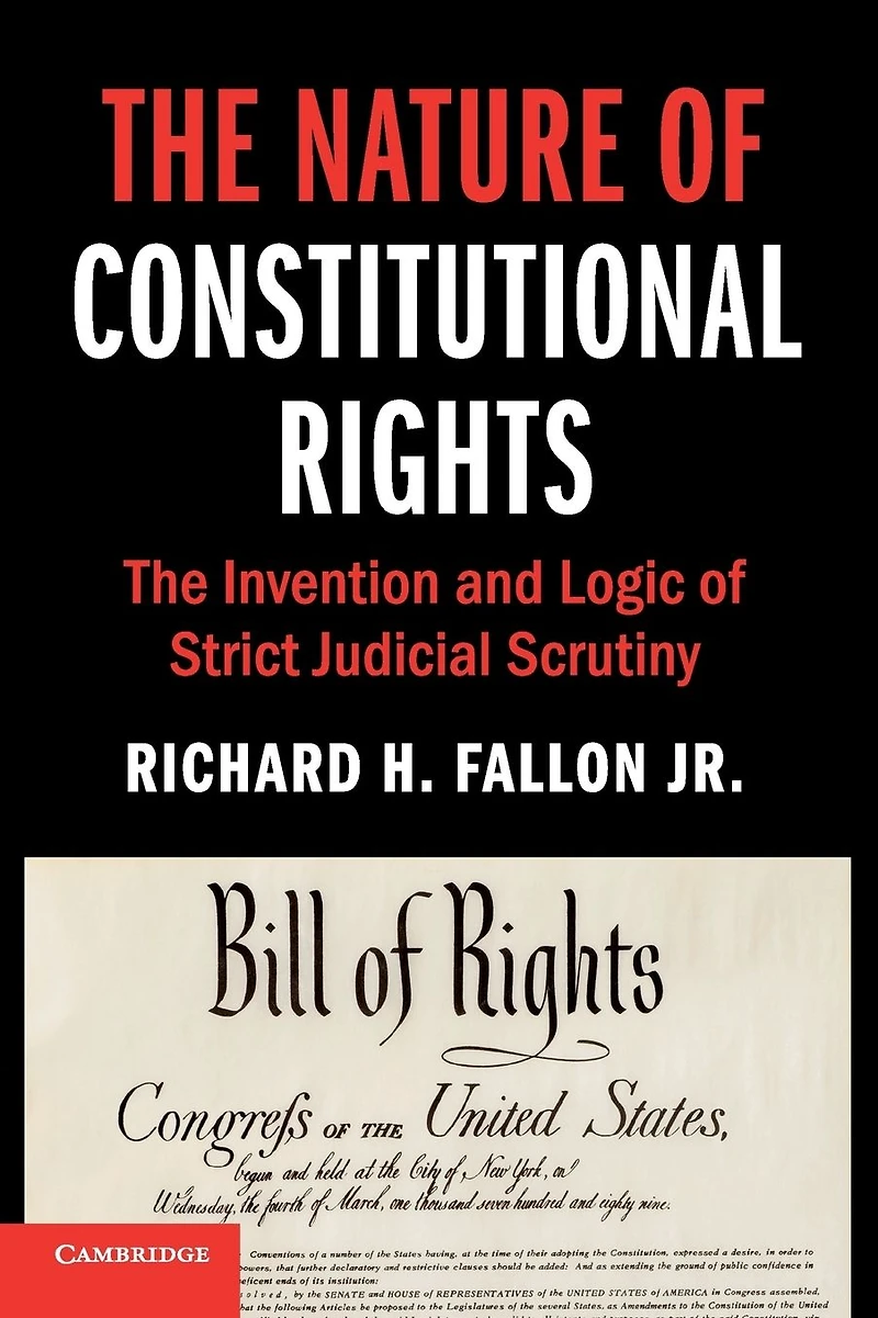 The Nature of Constitutional Rights: Invention and Logic Strict Judicial Scrutiny