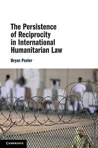 The Persistence of Reciprocity International Humanitarian Law