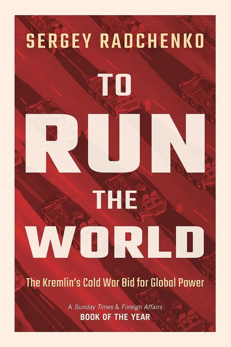 To Run The World: Kremlin's Cold War Bid for Global Power