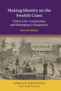 Making Identity on the Swahili Coast: Urban Life, Community, and Belonging Bagamoyo