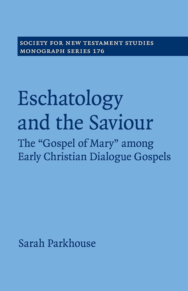 Eschatology and The Saviour: 'Gospel of Mary' among Early Christian Dialogue Gospels