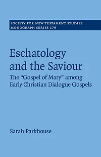Eschatology and The Saviour: 'Gospel of Mary' among Early Christian Dialogue Gospels