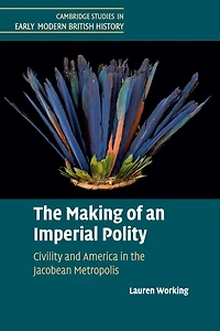 the Making of an Imperial Polity: Civility and America Jacobean Metropolis