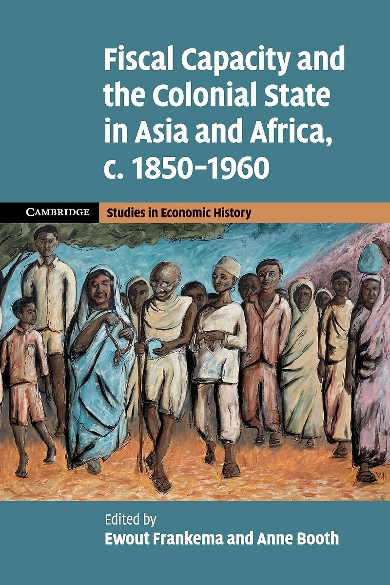Fiscal Capacity and the Colonial State Asia Africa, c.1850-1960