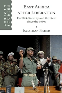 East Africa after Liberation: Conflict, Security and the State since 1980s