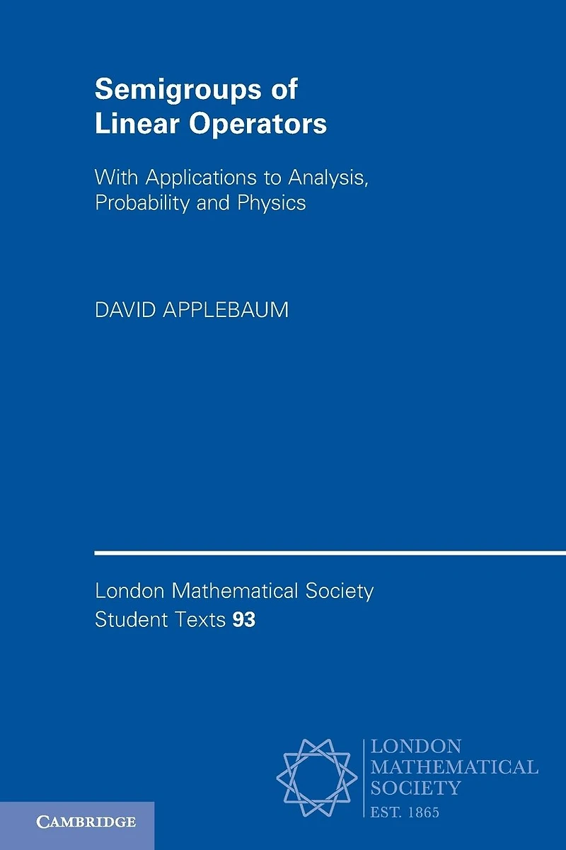 Semigroups of Linear Operators: With Applications to Analysis, Probability and Physics